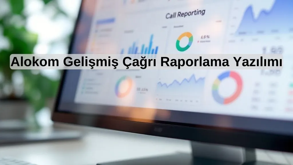 0850 Li Numara 13 Alokom Gelişmiş Çağrı Raporlama Yazılımı